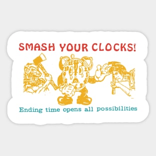 Smash Your Clocks! Ending Time Opens All Possibilities Sticker